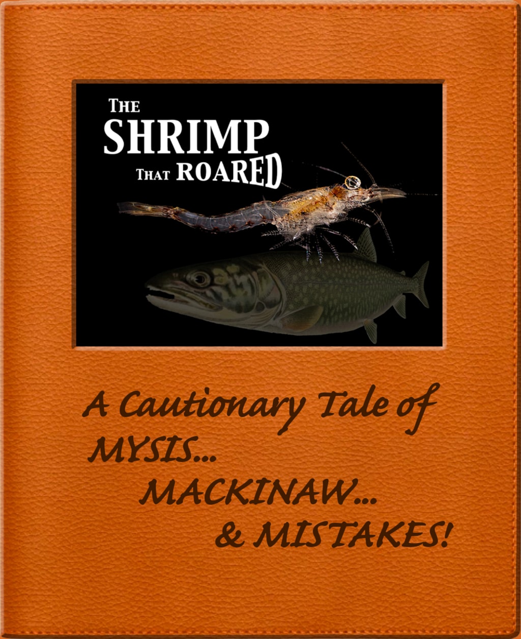 THE SHRIMP THAT ROARED: A Cautionary Tale of Mysis, Mackinaw & Mistakes!