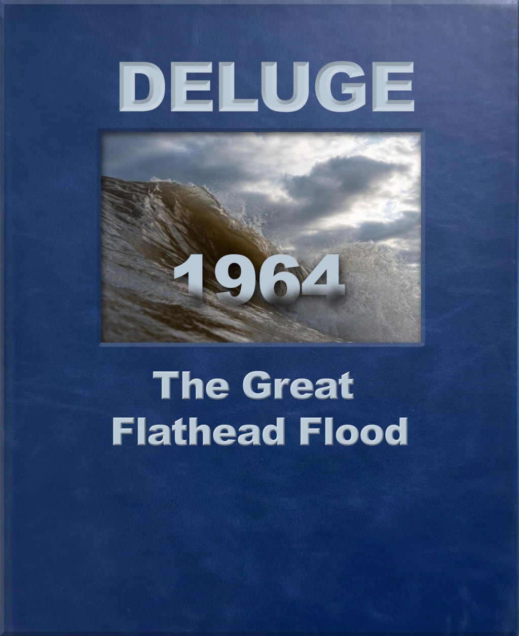 DELUGE 1964: The Great Flathead Flood