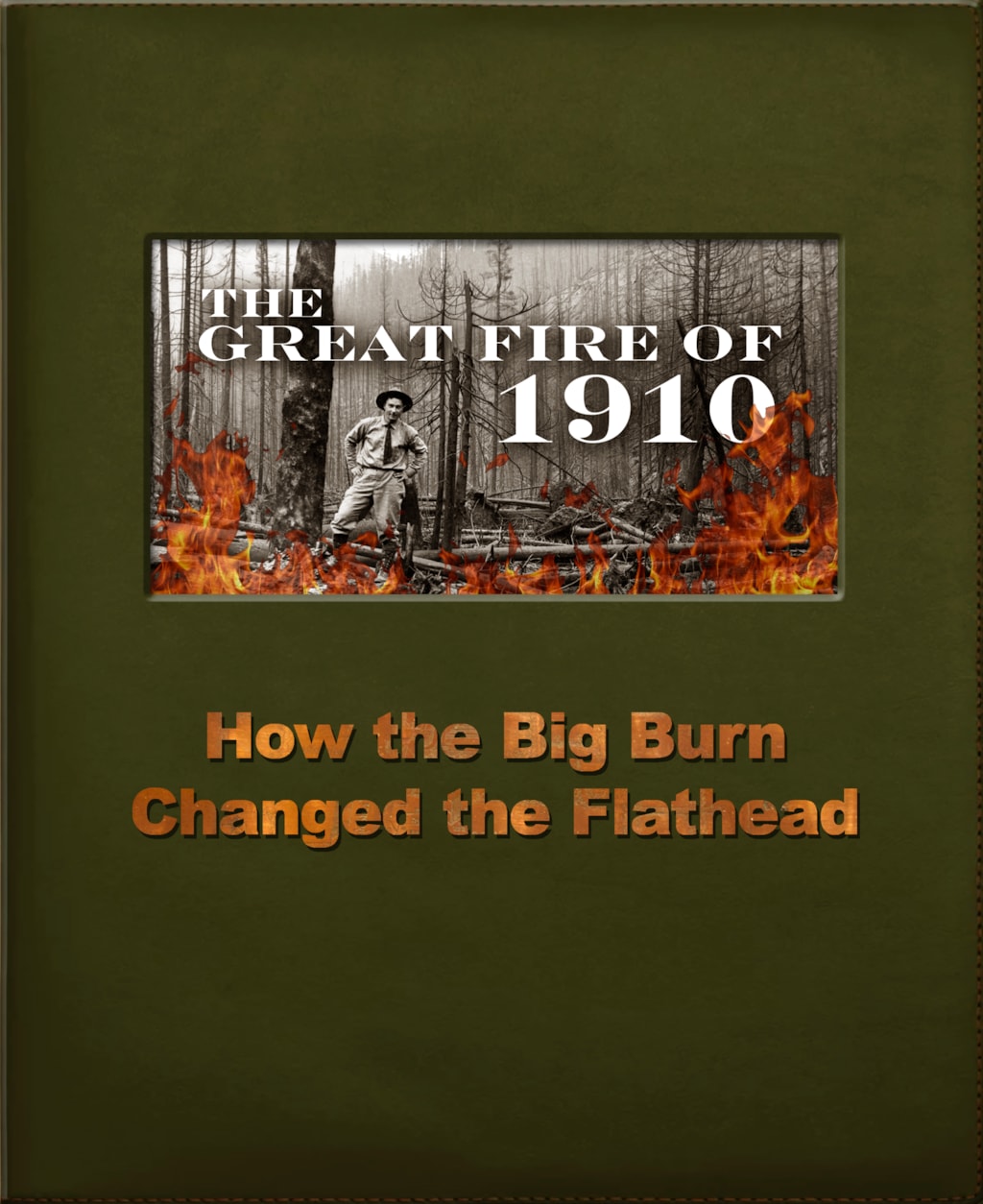 THE GREAT FIRE OF 1910: How the Big Burn Changed the Flathead